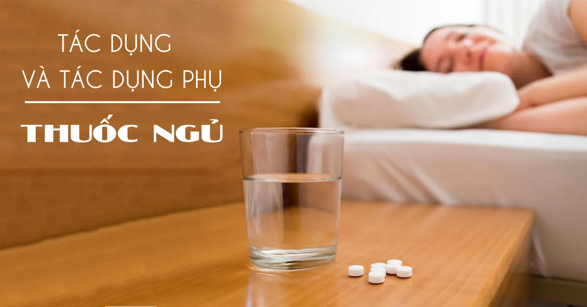 Tác dụng của thuốc ngủ giúp ngủ ngon hay ngược lại