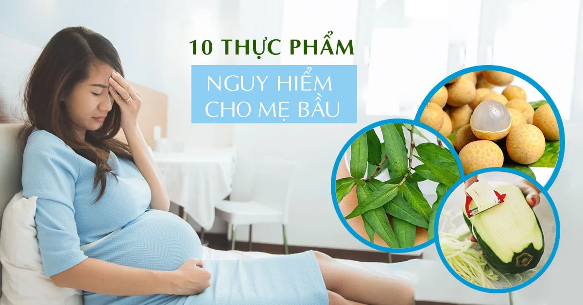 10 thực phẩm gây sảy thai mẹ bầu nên tránh