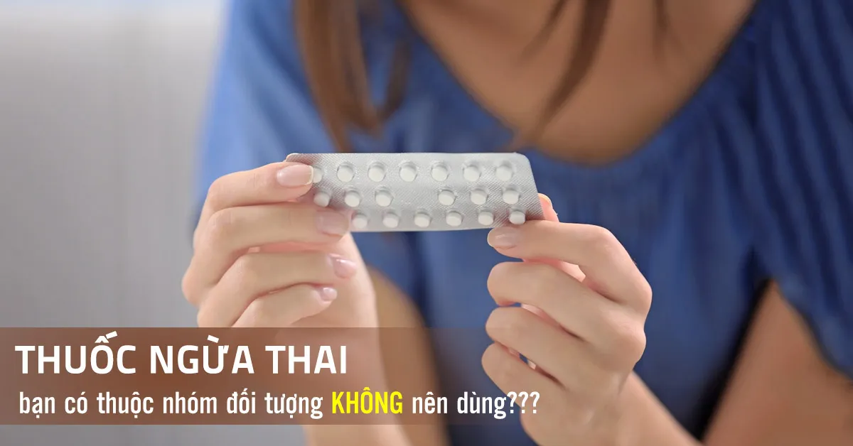 Dùng thuốc tránh thai – lợi ích và những chống chỉ định cần biết