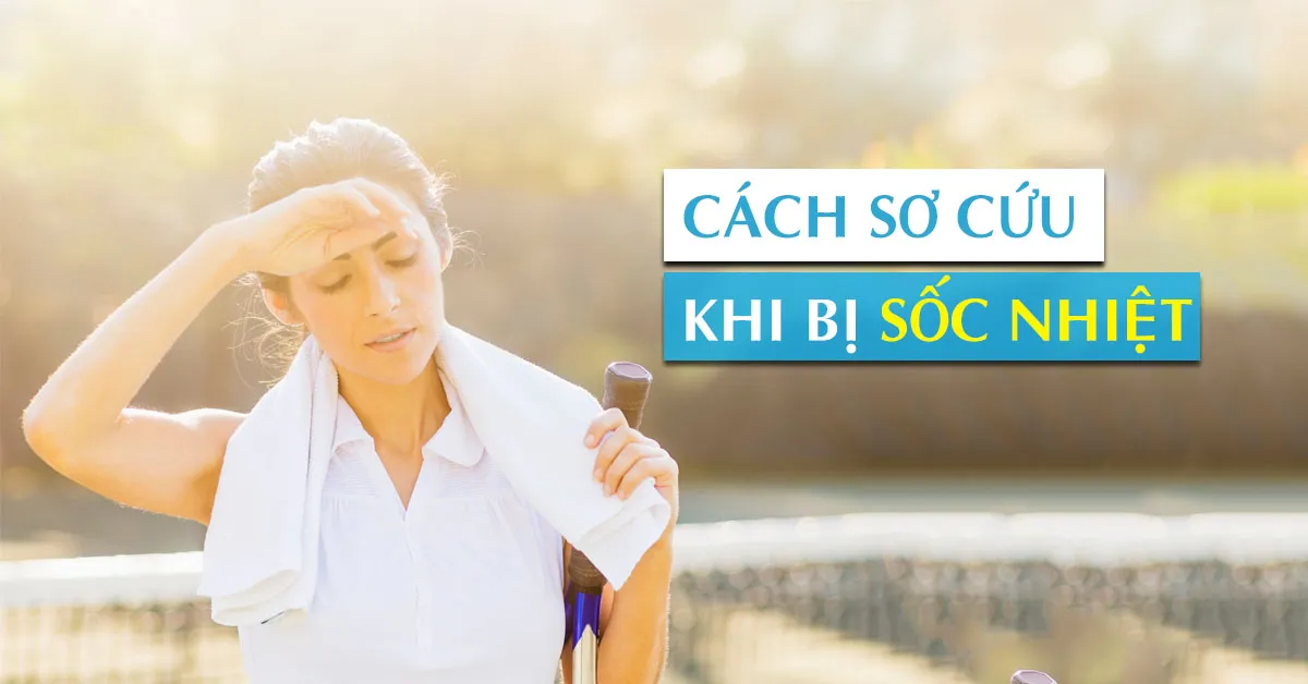 Sốc nhiệt: Dấu hiệu nhận biết và cách xử lý