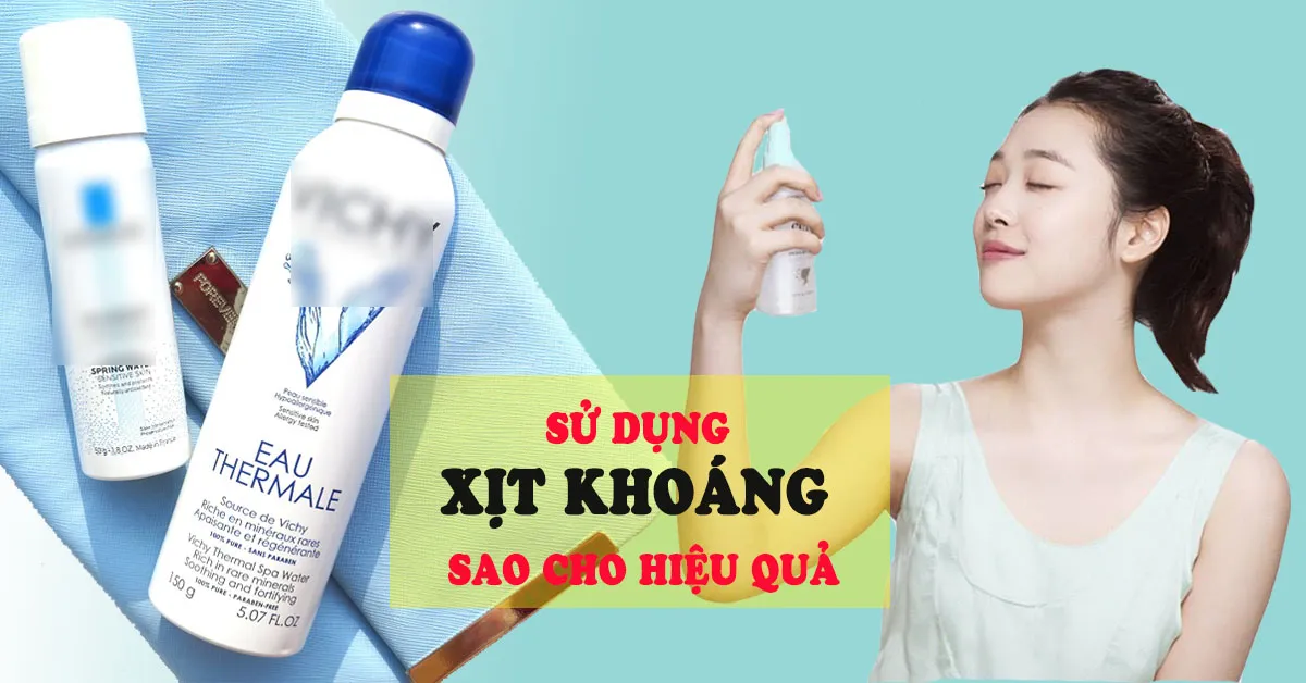 Sử dụng xịt khoáng thế nào để đạt hiệu quả tốt nhất?