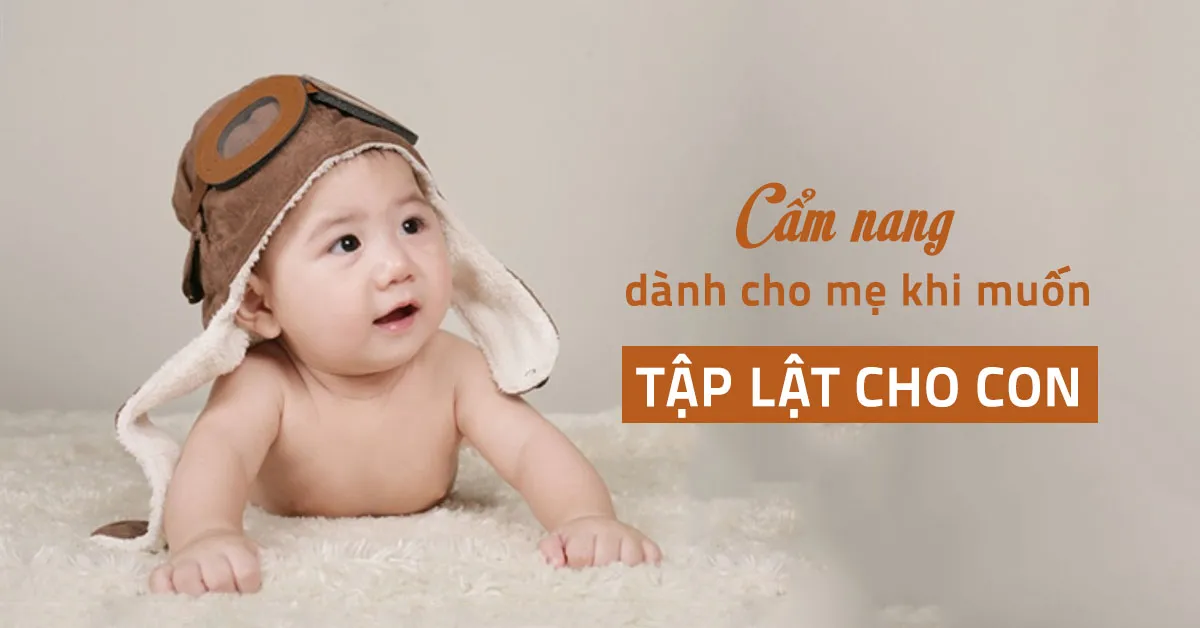 Trẻ mấy tháng biết lật? Cách hỗ trợ bé tập lật nhanh