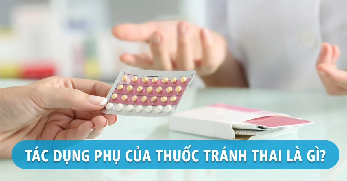 Tác dụng phụ của thuốc tránh thai: Cần biết rõ trước khi sử dụng