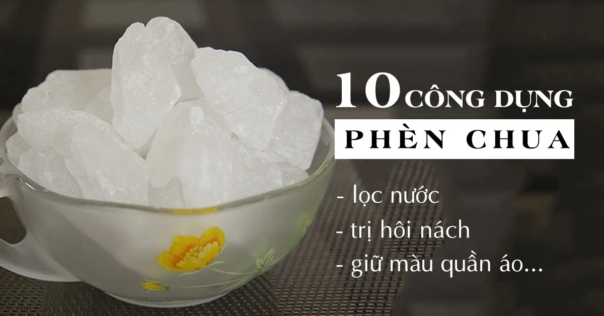 10 tác dụng của phèn chua trong sinh hoạt và chữa bệnh