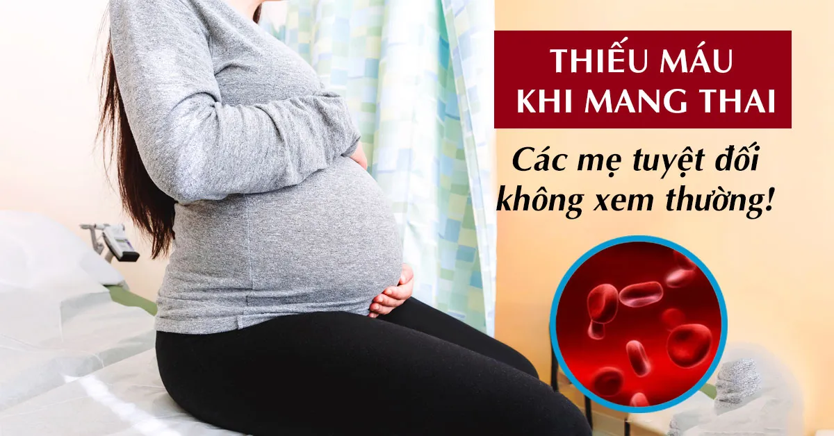 Thiếu máu khi mang thai nguy hiểm như thế nào?