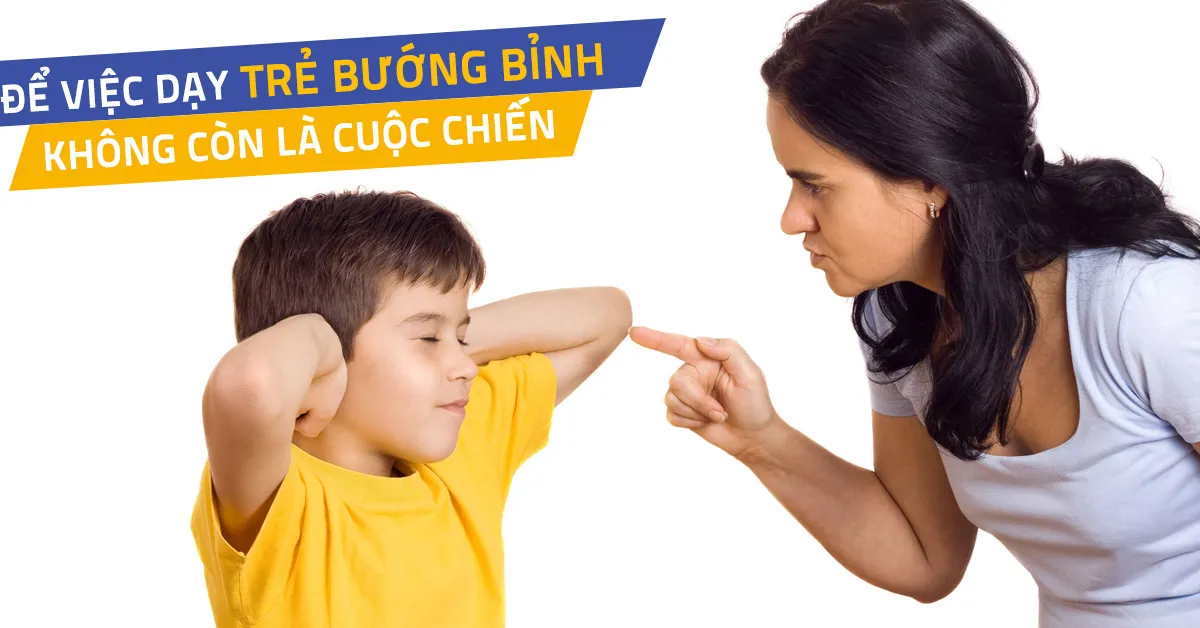 10 cách dạy trẻ bướng bỉnh không cần quát mắng