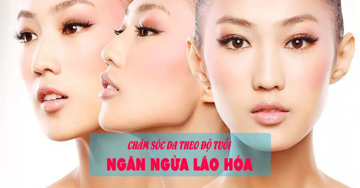 Lộ trình chăm sóc da theo độ tuổi giúp bạn ngăn ngừa lão hóa