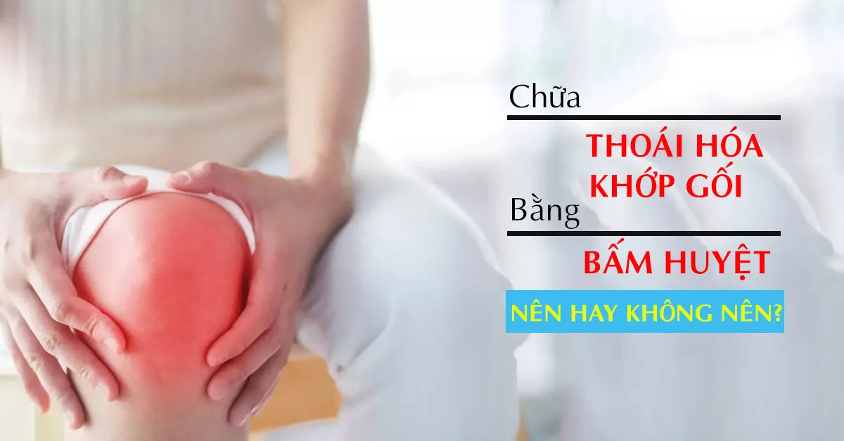 Điều trị thoái hóa khớp gối bằng bấm huyệt có hiệu quả không?