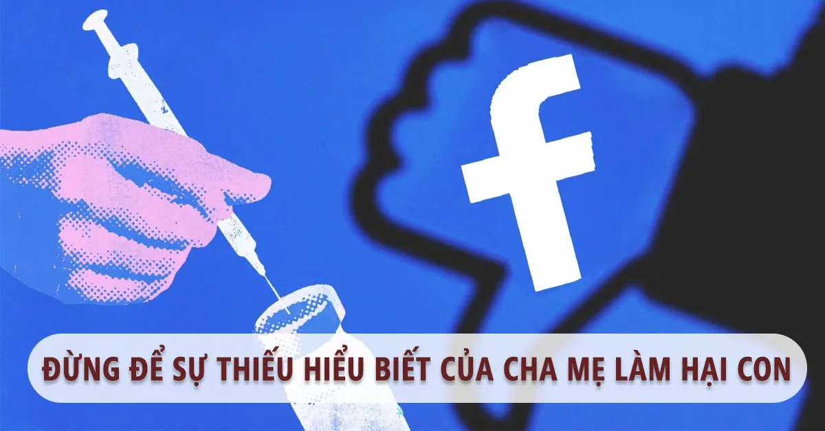 Từ chuyện hại con  vì tin vào chia sẻ đồn thổi trên mạng xã hội đến trào lưu anti vắc xin