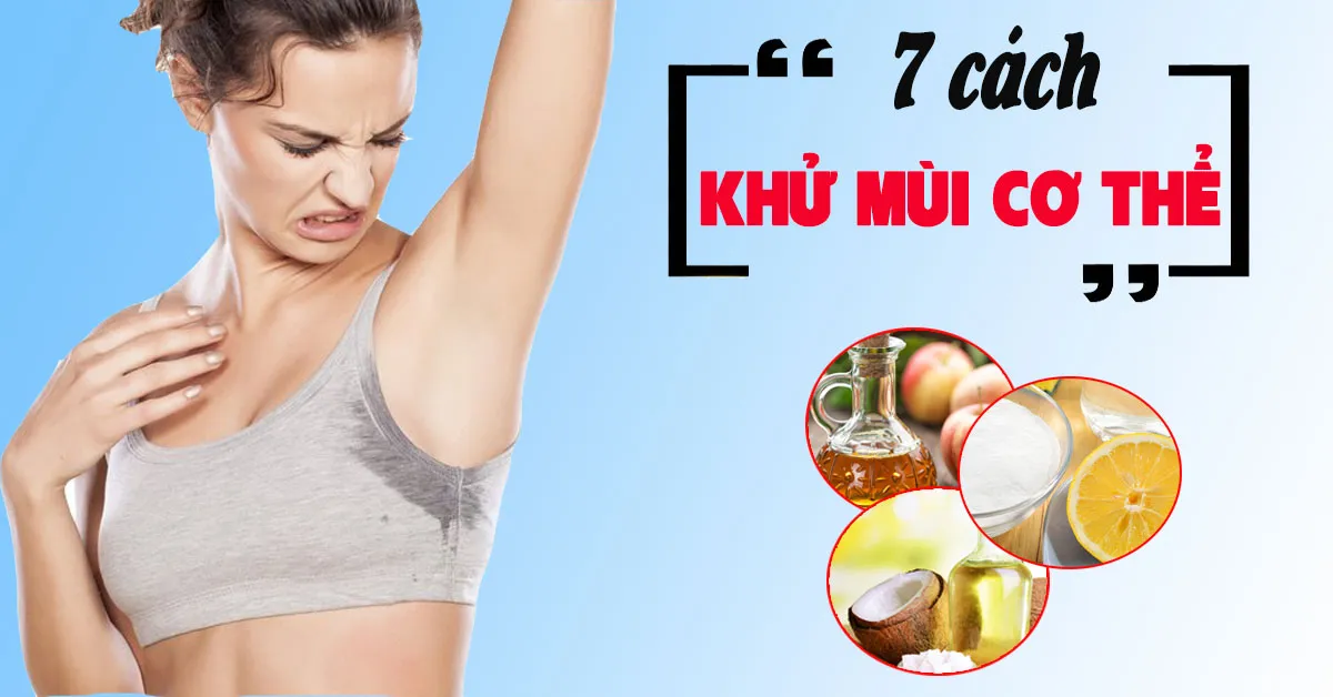 7 cách khử mùi cơ thể nhanh chóng giúp bạn tự tin đón nắng hè