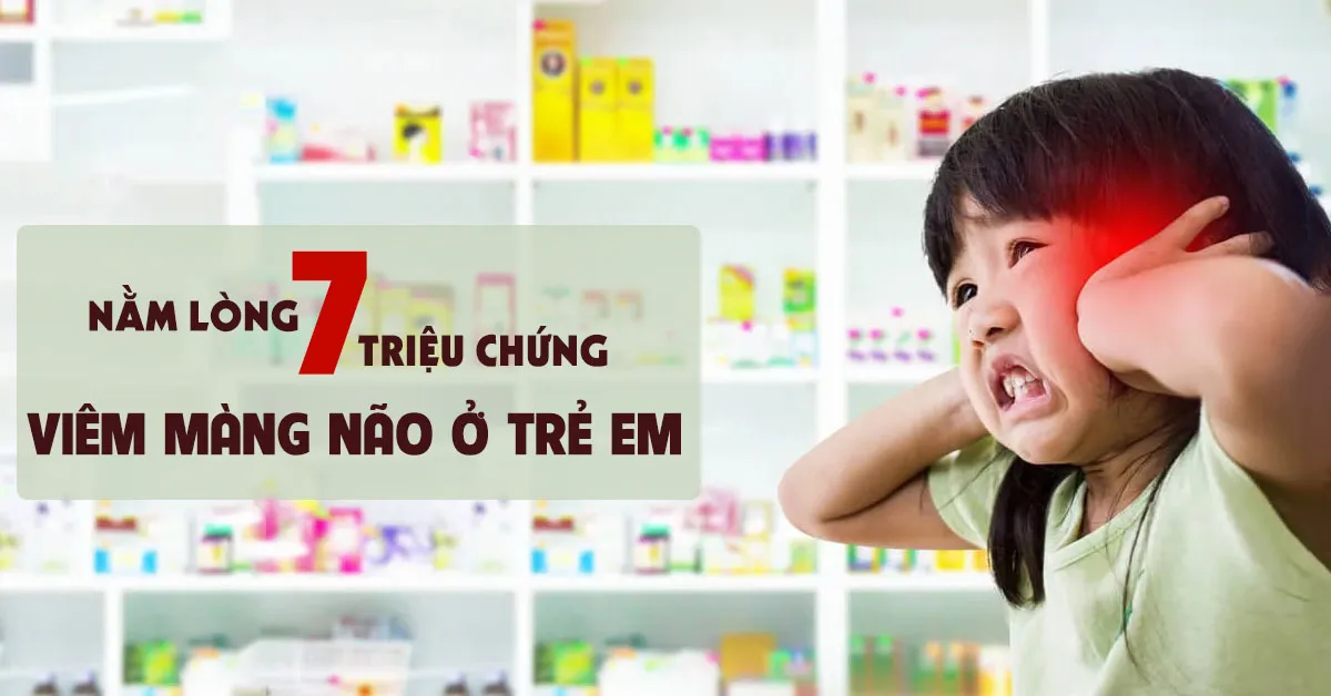 7 triệu chứng nhận biết bệnh viêm màng não ở trẻ em