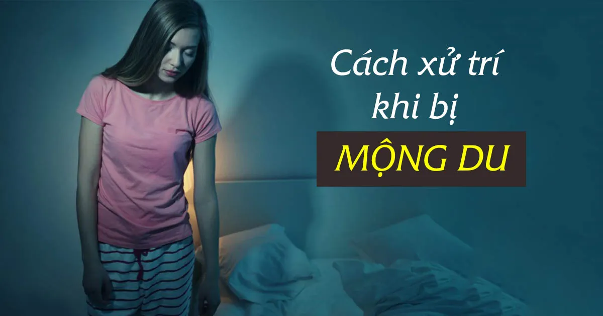 Nên làm gì khi thấy người bị mộng du?