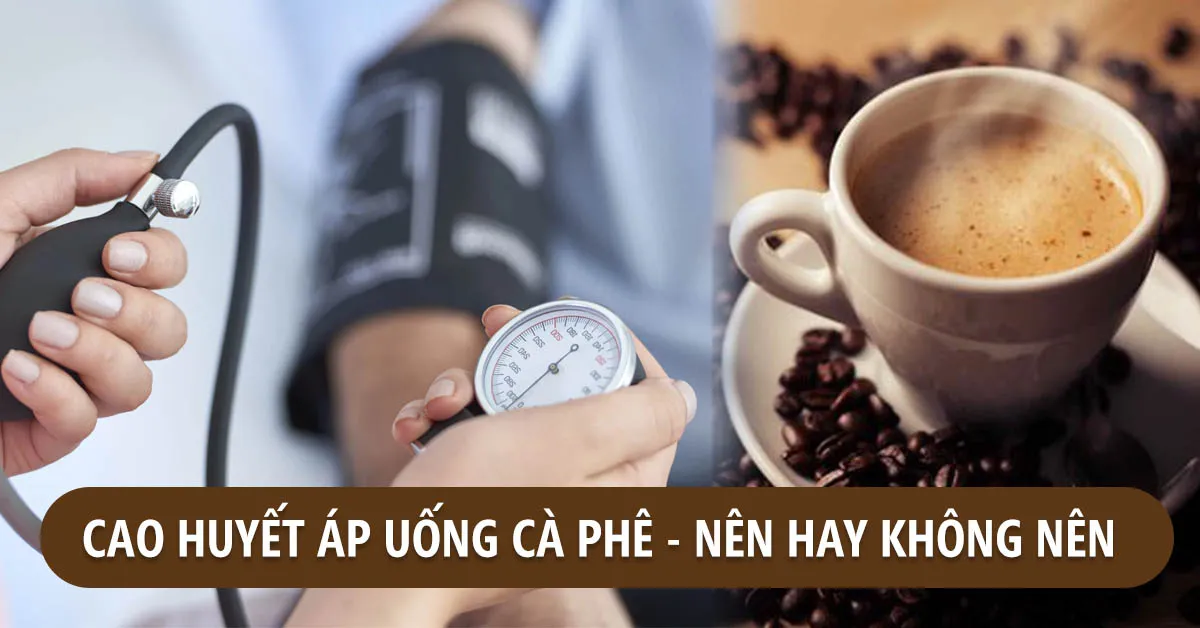 Bác sĩ giải đáp: Cao huyết áp uống cà phê được không?