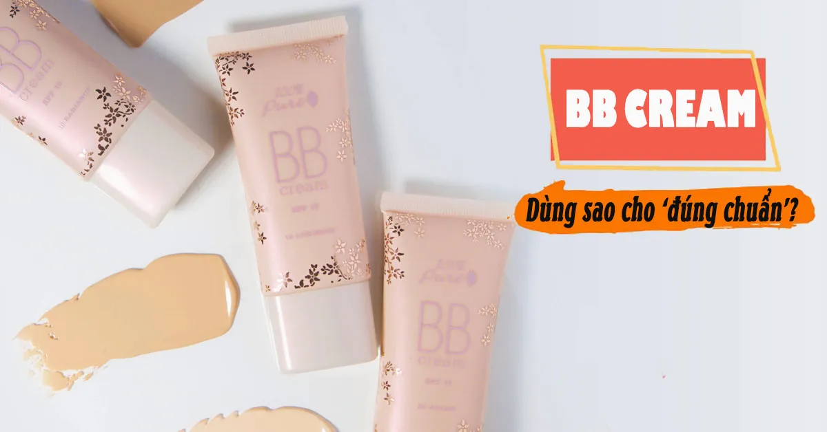 BB Cream và cách sử dụng đúng chuẩn để da đẹp mịn xinh tươi