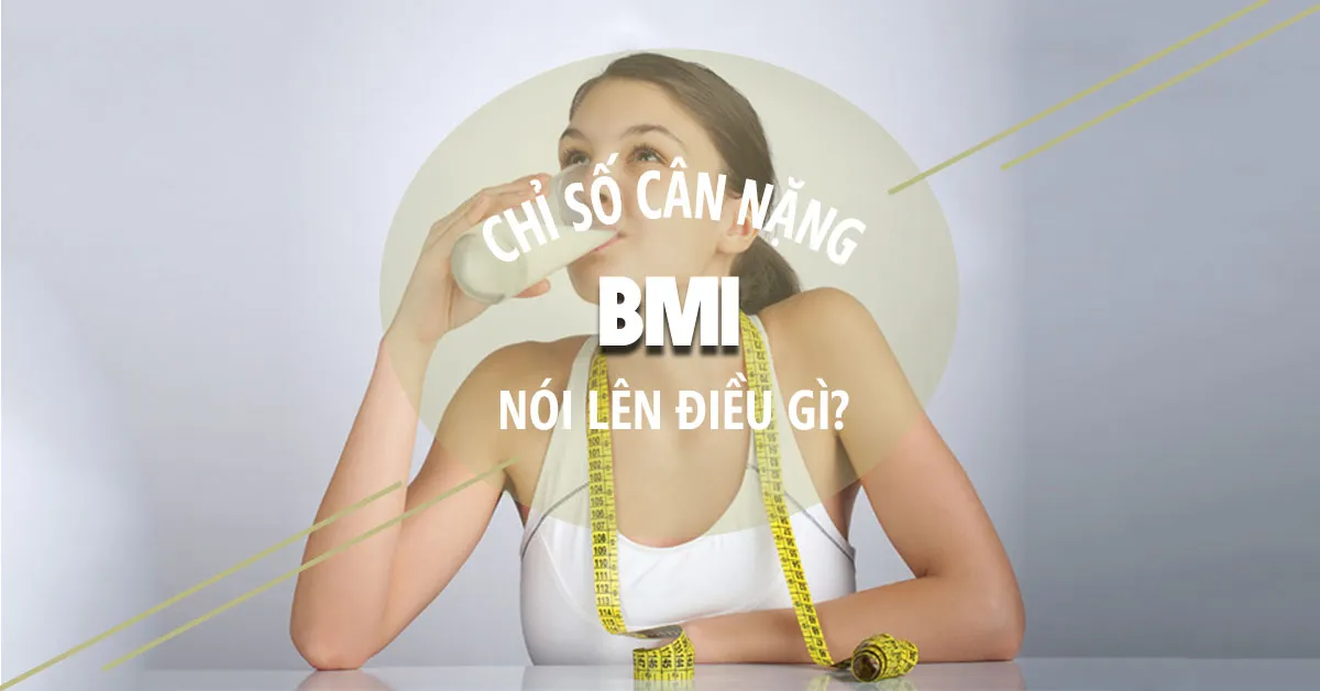 Chỉ số BMI là gì? Cách tính chỉ số BMI dễ hiểu