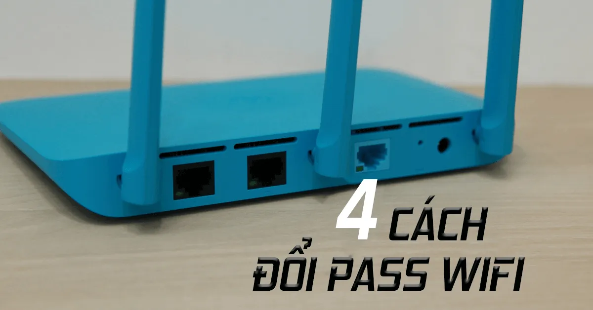 4 cách đổi pass WIFI theo từng nhà mạng FPT, Viettel và VNPT