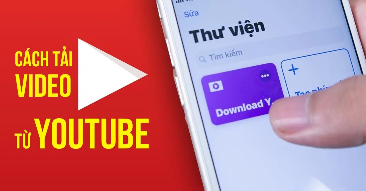 Cách tải video youtube về máy tính và điện thoại nhanh nhất