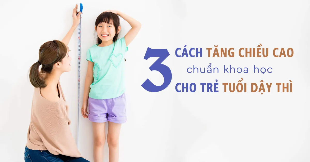 3 cách tăng chiều cao ở tuổi dậy thì của trẻ