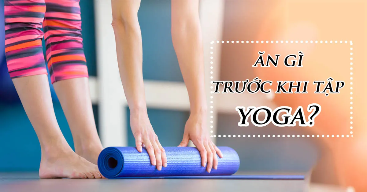 Ăn gì trước khi tập yoga?