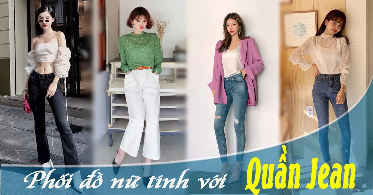 Cách phối đồ với quần jean dịu dàng, sang chảnh để nàng diện hoài không chán