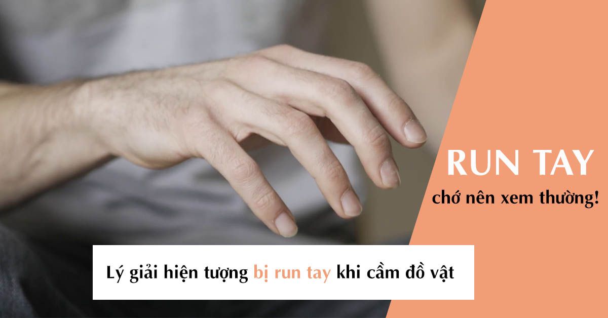 Run tay là hiện tượng bình thường hay bất thường?