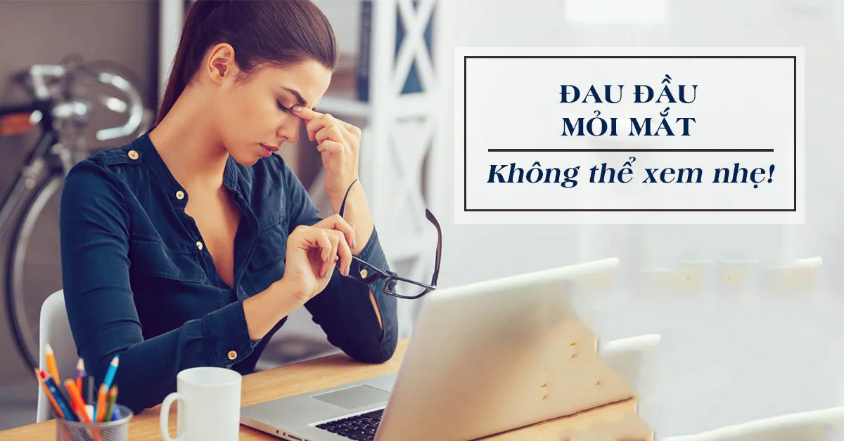 Đau đầu mỏi mắt báo hiệu điều gì?