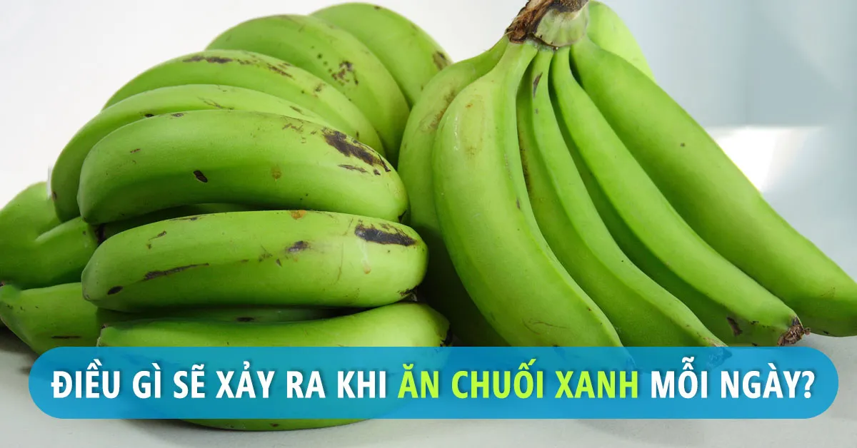 Chuối xanh: 7 lợi ích sức khỏe và những điều cần biết để ăn đúng cách