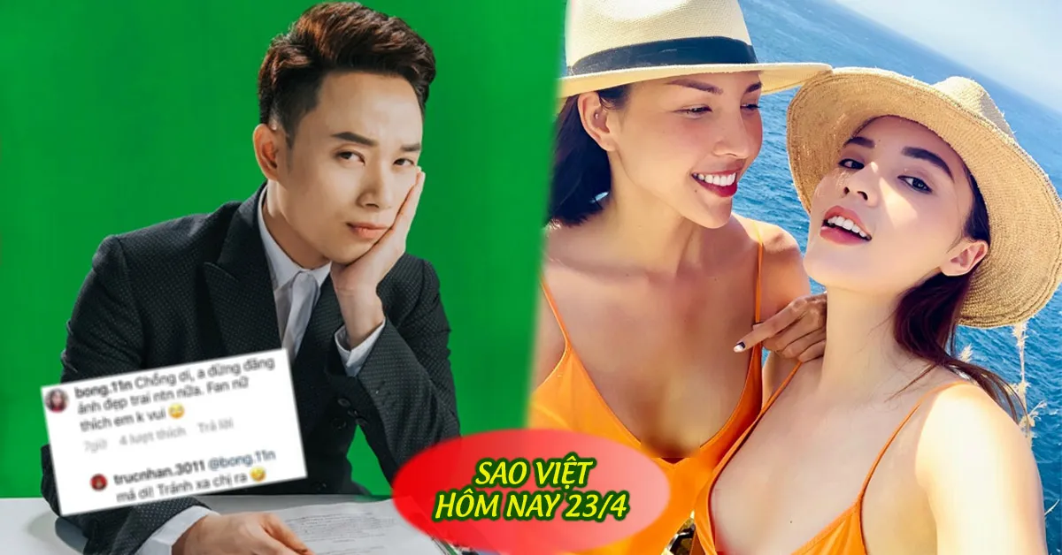Sao Việt hôm nay 23/4: Trúc Nhân đáp trả khi fan thả thính, Kỳ Duyên-Minh Triệu thân thiết ở Bali