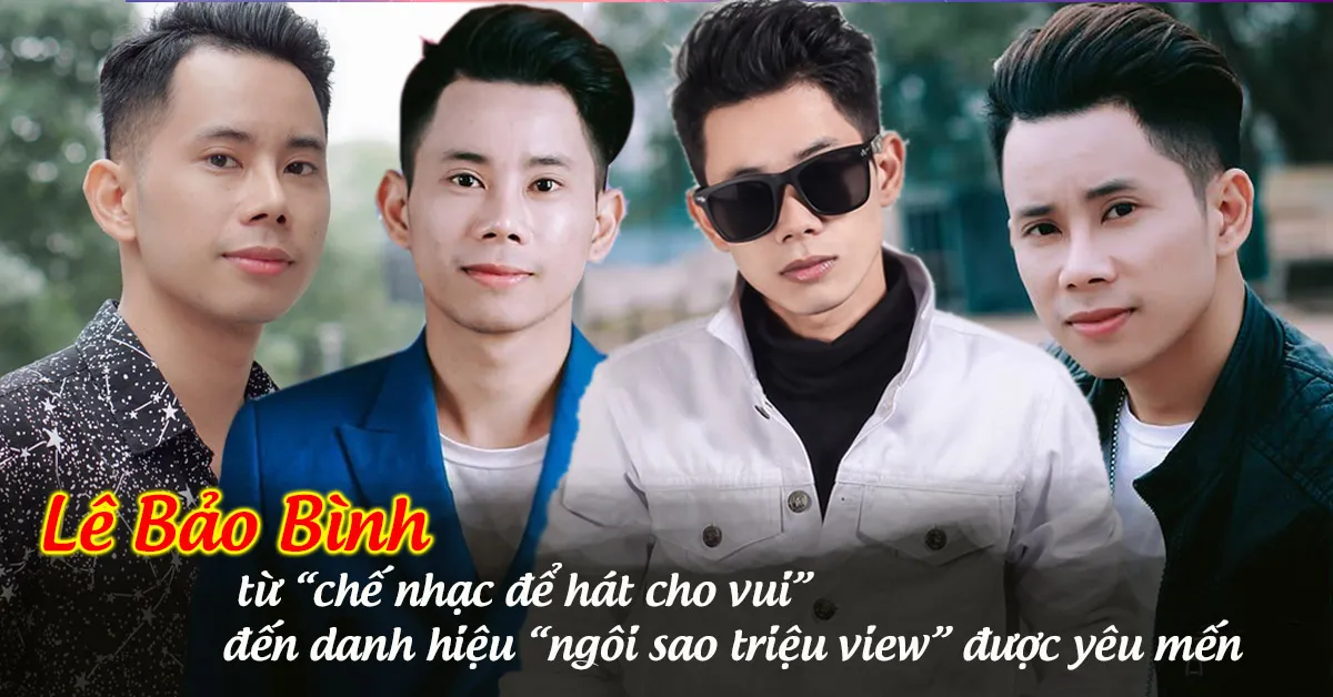 Lê Bảo Bình, từ ‘chế nhạc để hát cho vui’ đến danh hiệu ‘ngôi sao triệu view’ được yêu mến