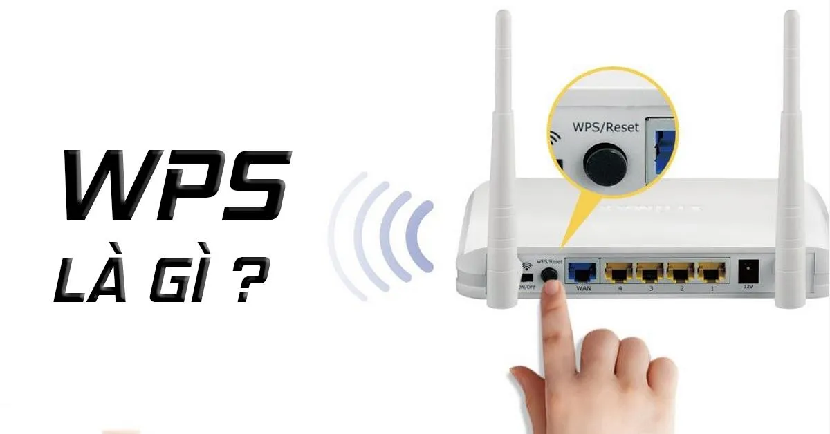 WPS là gì ? Cách cài đặt tính năng kết nối WPS wifi cho điện thoại và tivi