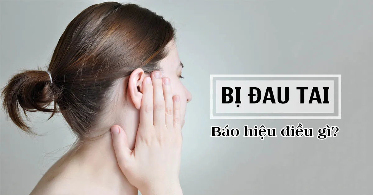 Đau tai báo động những bệnh lý nào?