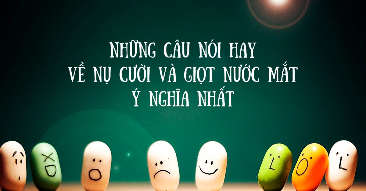 90 câu nói hay về nụ cười, danh ngôn về nụ cười hay và ý nghĩa