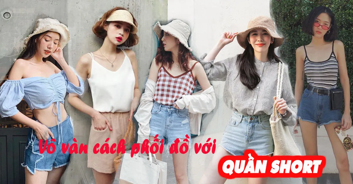 Quần short và vô vàn cách phối đồ vừa nhanh, vừa đẹp