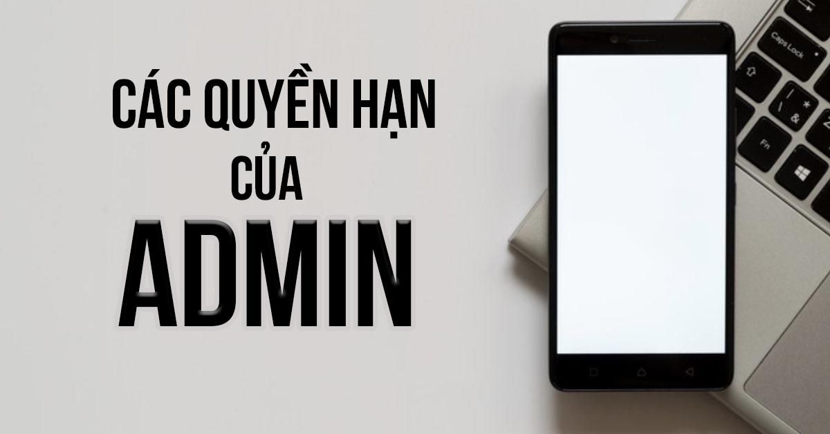 Admin là gì ? Quyền hạn của admin bao gồm những gì ?