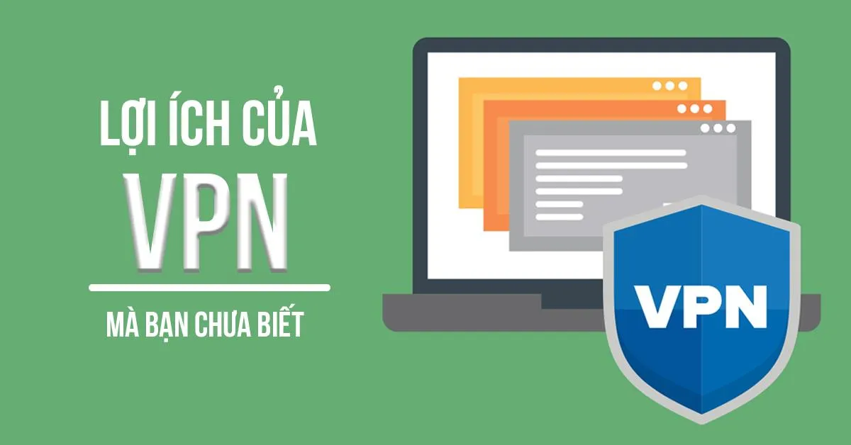 VPN là gì ? Lợi ích khi sử dụng phần mềm VPN có thể bạn chưa biết