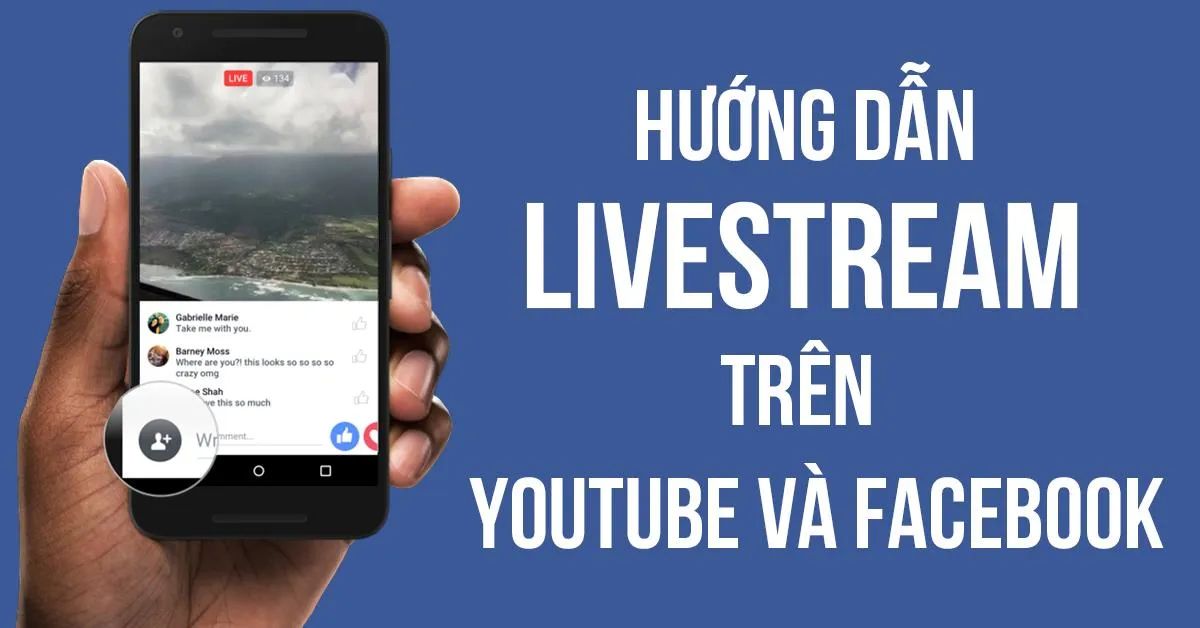 Live stream là gì ? Hướng dẫn livetream trên Facebok và Youtube