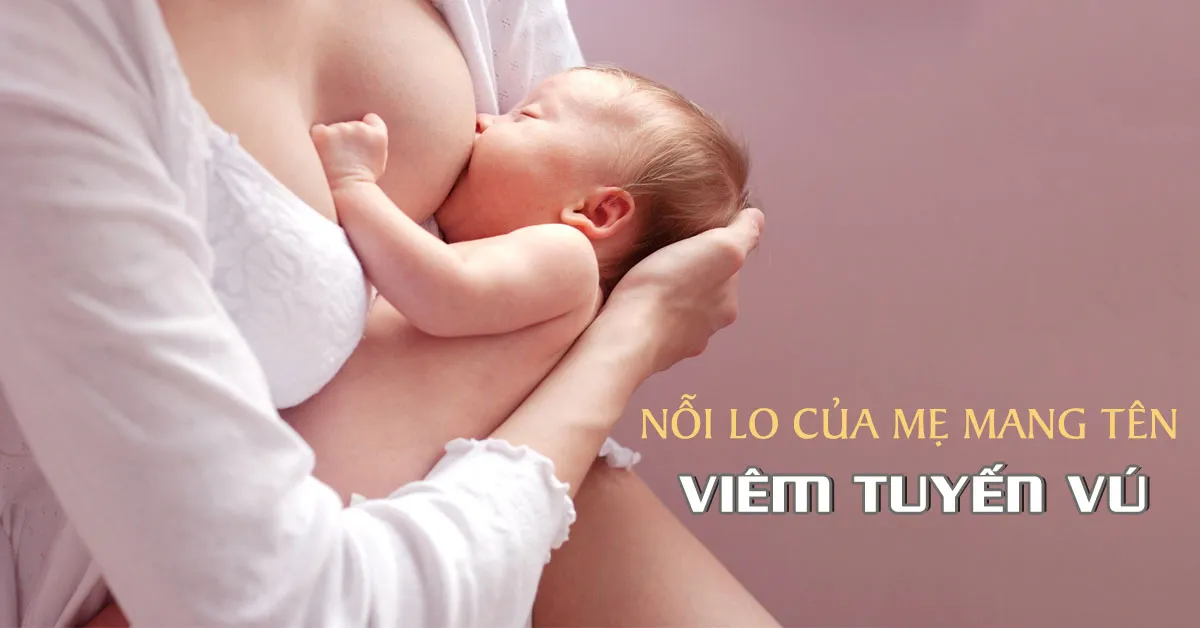 Viêm tuyến vú: Dấu hiệu, cách điều trị và phòng ngừa