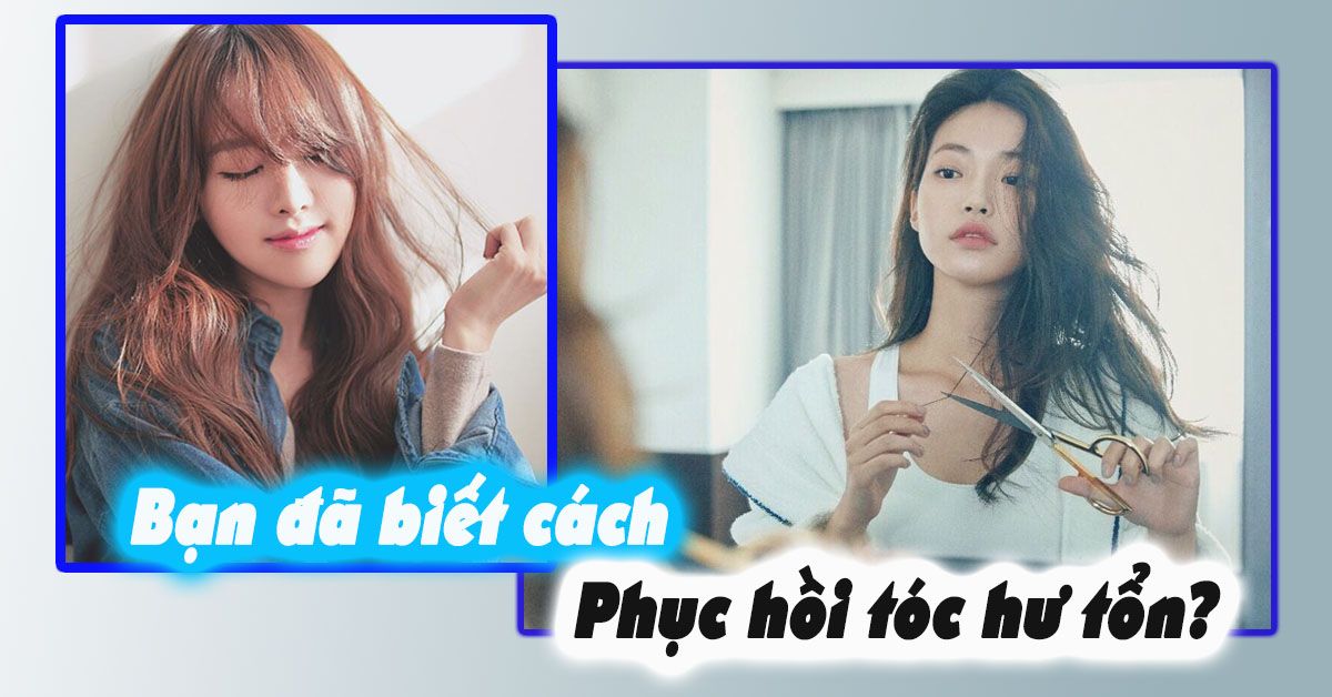 Cách phục hồi tóc hư tổn mà cô gái nào cũng nên nằm lòng
