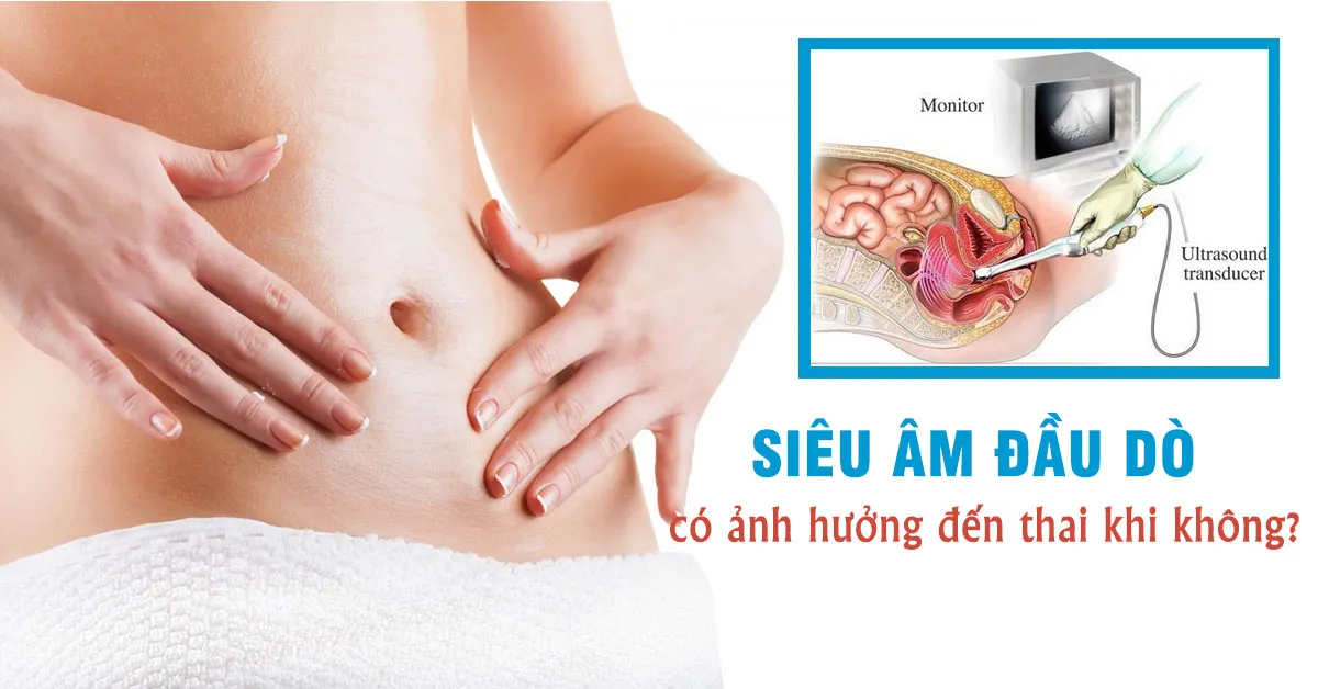 Siêu âm đầu dò là gì, có gây ảnh hưởng thai nhi?