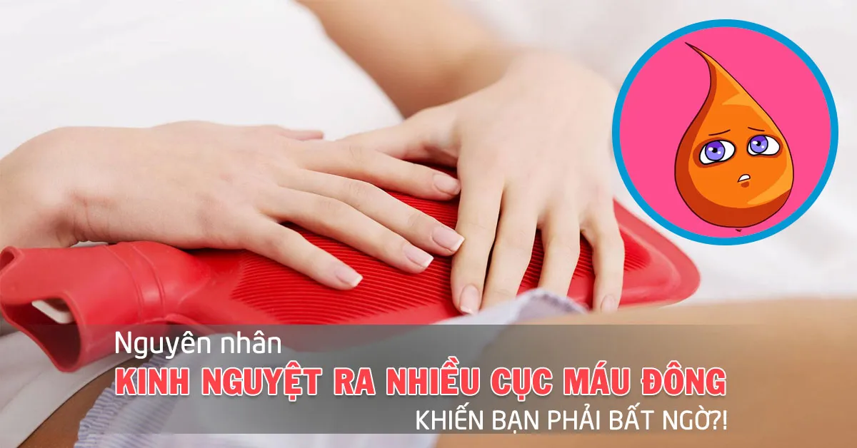 Kinh nguyệt ra nhiều cục máu đông: Bình thường hay nguy hiểm?