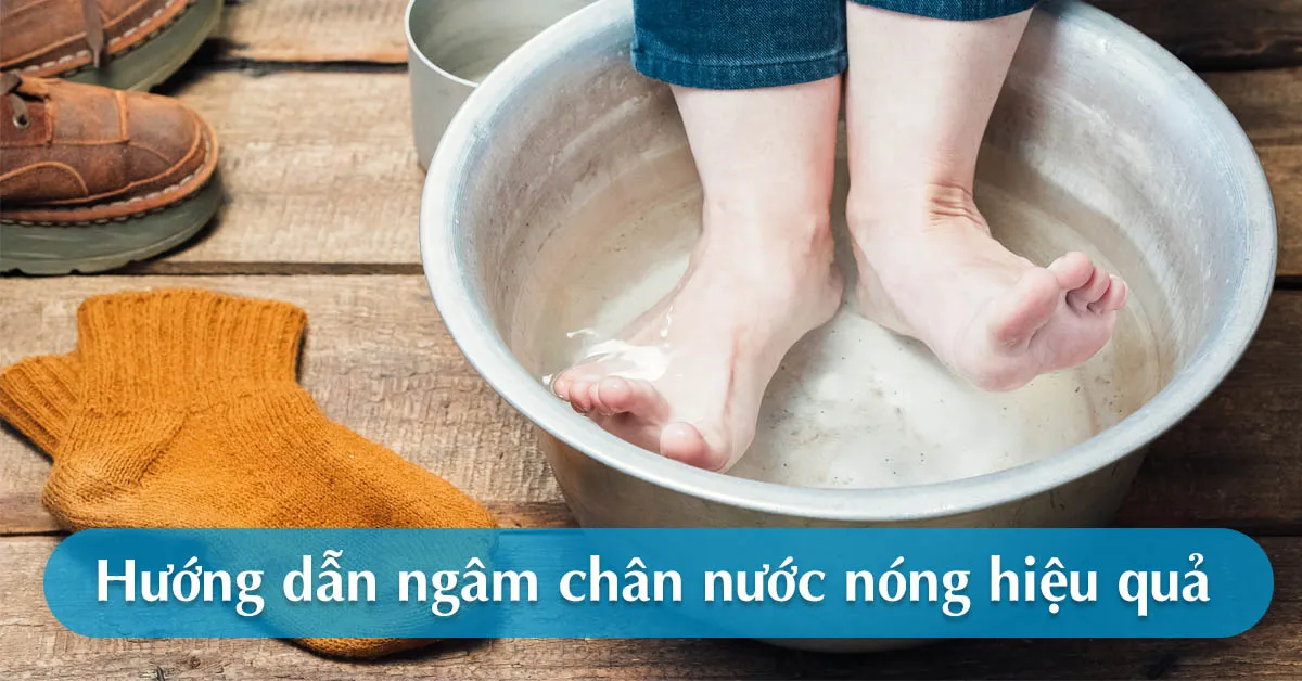 Lợi ích của ngâm chân nước nóng và đối tượng không nên làm