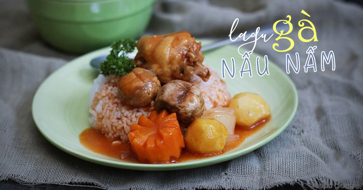 Món ngon mỗi ngày: Lagu gà nấu nấm ngon đậm đà cả nhà đều mê