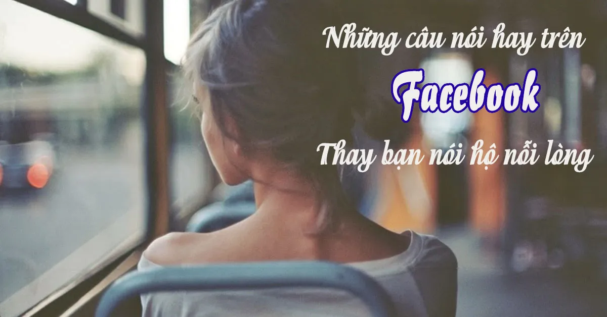 80 câu nói hay trên facebook về bản thân, cuộc sống hài hước trending