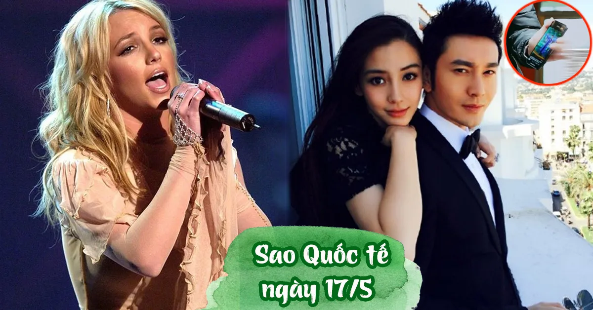 Sao Quốc tế ngày 17/5: Britney Spears nghỉ hát vô thời hạn, AngelaBaby tiết lộ hôn nhân hiện tại