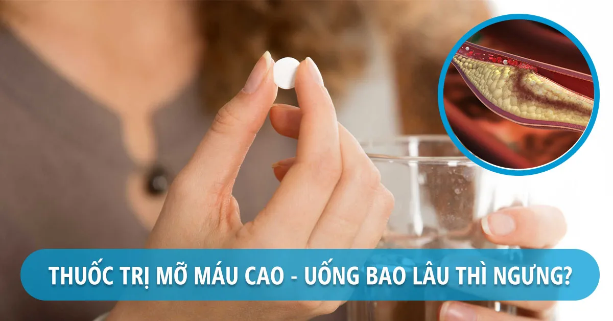 Thuốc trị mỡ máu uống bao lâu thì ngưng?