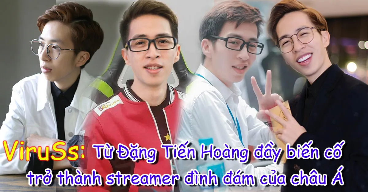 ViruSs: Từ Đặng Tiến Hoàng đầy biến cố, tổn thương trở thành streamer đình đám của châu Á