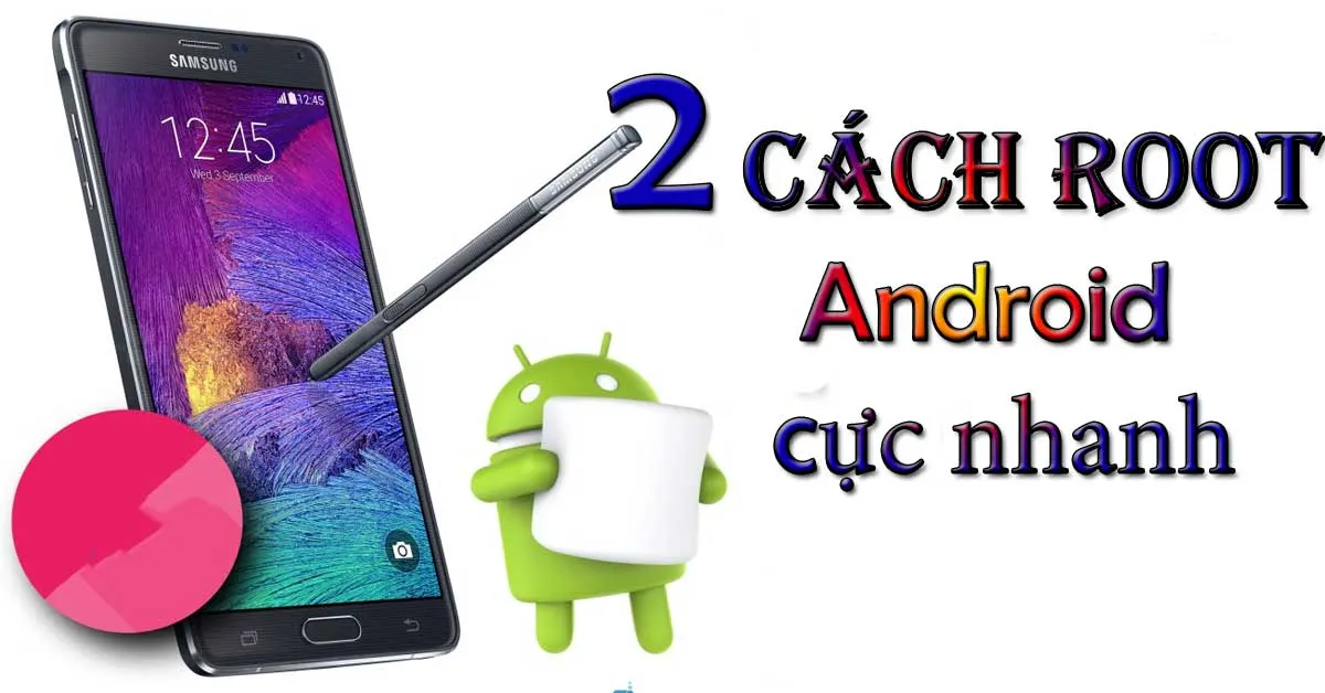 2 cách root Android an toàn, thành công 100% chỉ trong 5 phút