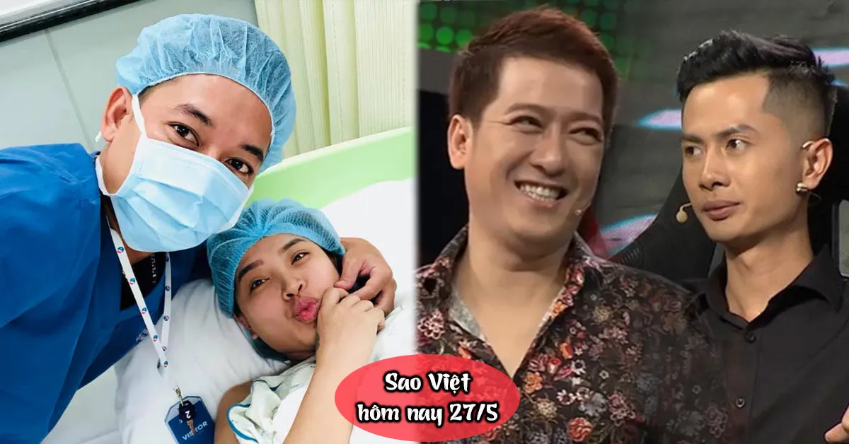 Sao Việt hôm nay 27/5: Hải Băng sinh con thứ ba, Trường Giang bị chỉ trích vì đá xéo Huỳnh Phương