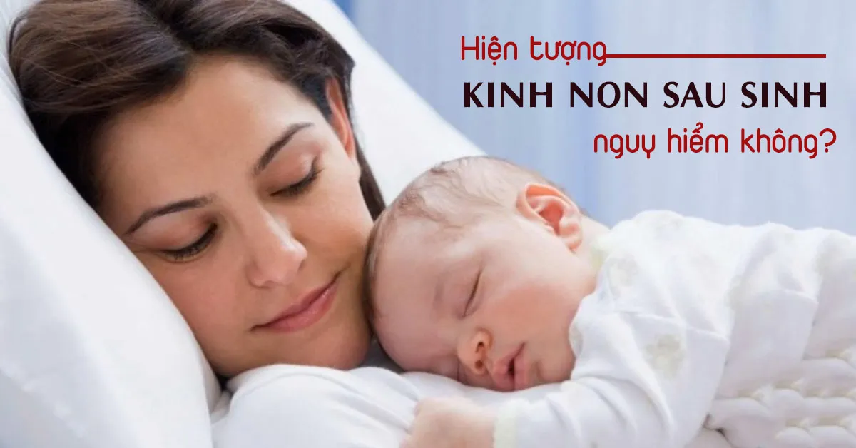 Hiện tượng ra kinh non sau sinh có nguy hiểm không?