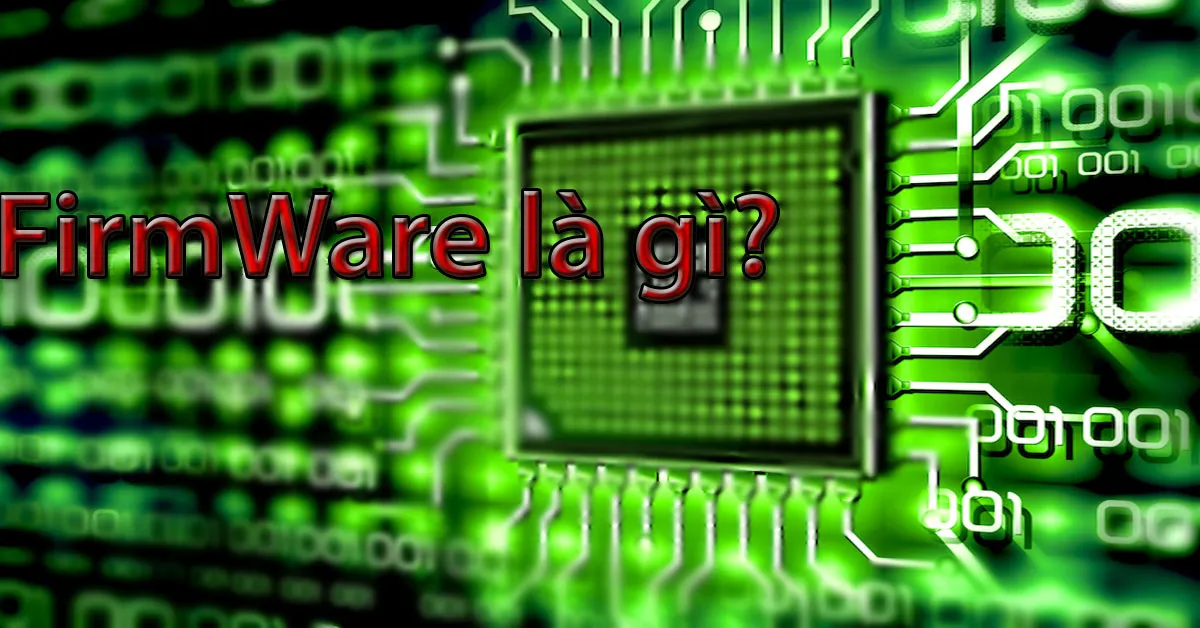 Firmware là gì? Có nên nâng cấp Firmware hay không?